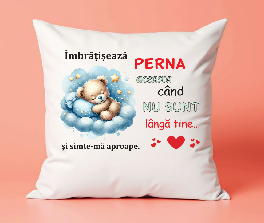 Pernă personalizată, Îmbrățișează perna asta când nu sunt lângă tine… și simte-mă aproape